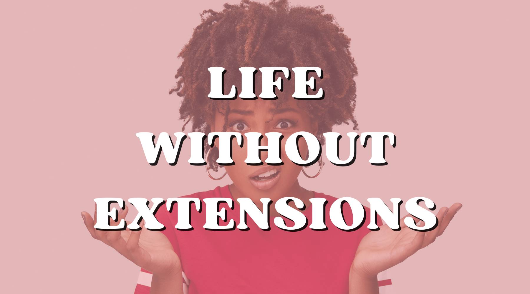Extensionless World: How Life Would Be Without Hair Extensions - Private Label