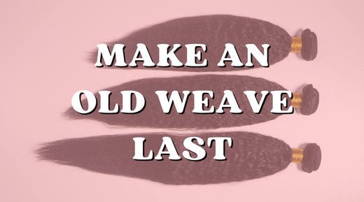 How to Make an Old Weave Last One More Week - Private Label
