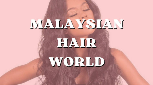 Malaysian Hair: 2 Different Textures, 10 Different Hairstyles
