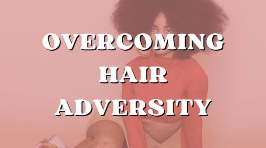 Overcoming Natural Hair Adversity - Private Label