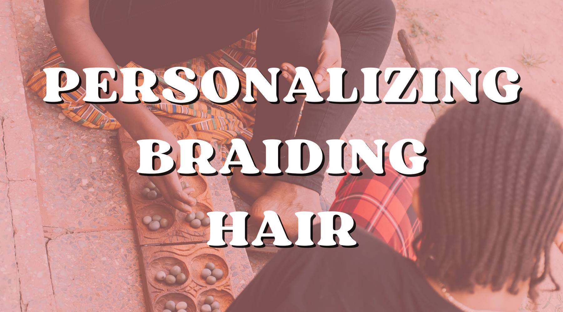 Techniques for Personalizing and Customizing Braiding Hair to Your Taste - Private Label
