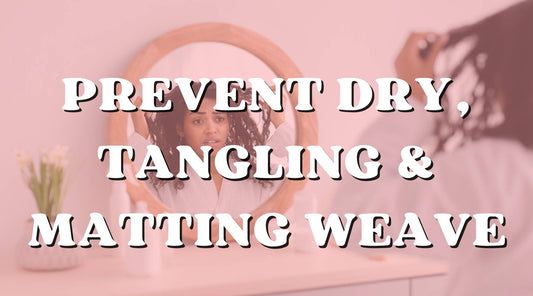 how to prevent dry tangling matting weave