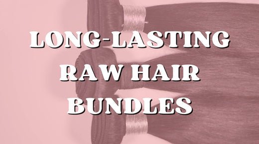 The Longevity of Raw Hair Bundles: How to Make Them Last - Private Label
