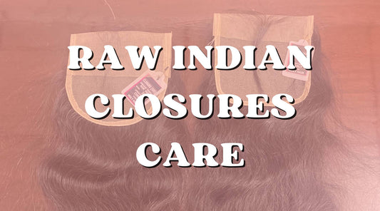 Maintenance Tips for Raw Indian Hair Closures for Long-Lasting Extensions