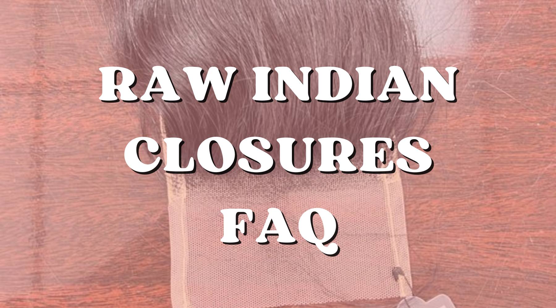 Frequently Asked Questions About Raw Indian Hair Closures - Private Label
