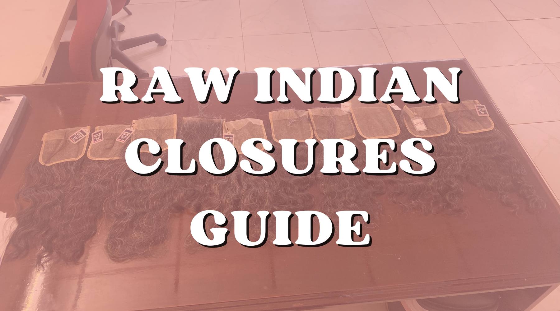 What Are Raw Indian Hair Closures? A Brief Guide - Private Label
