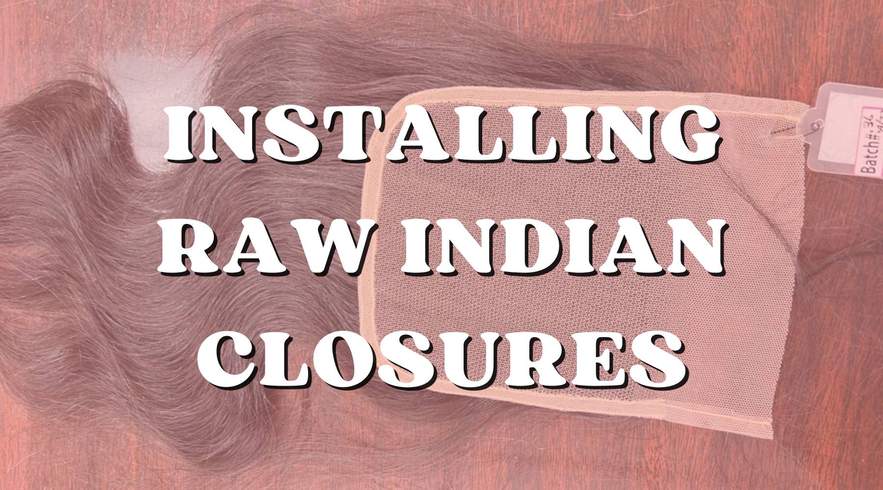 How to Install Raw Indian Hair Closures Effortlessly - Private Label