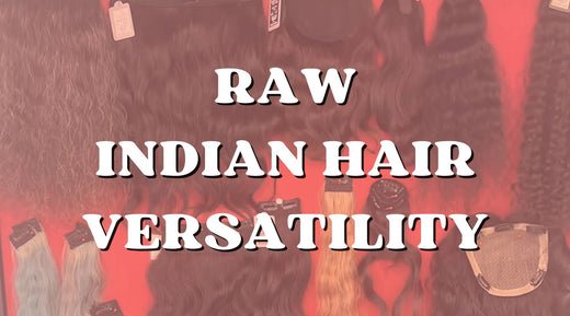 Why Raw Indian Hair Is the Gold Standard for Versatility in Hairstyling - Private Label