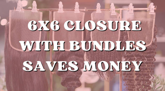 How to Save Money with 6x6 Closure with Bundles - Private Label