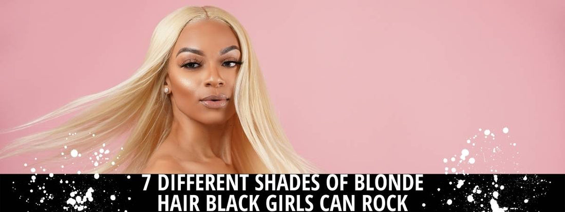 7 different shades of blonde hair that black can rock and model with long blonde extensions