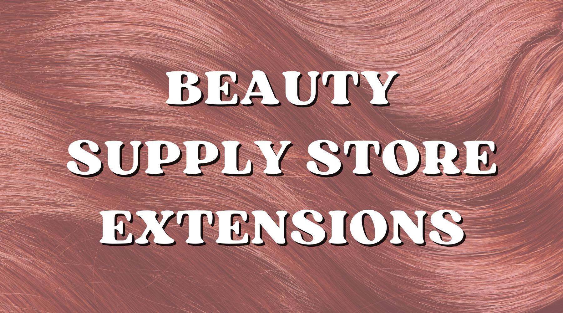 Why You Should Avoid Extensions from Beauty Supply Stores - Private Label