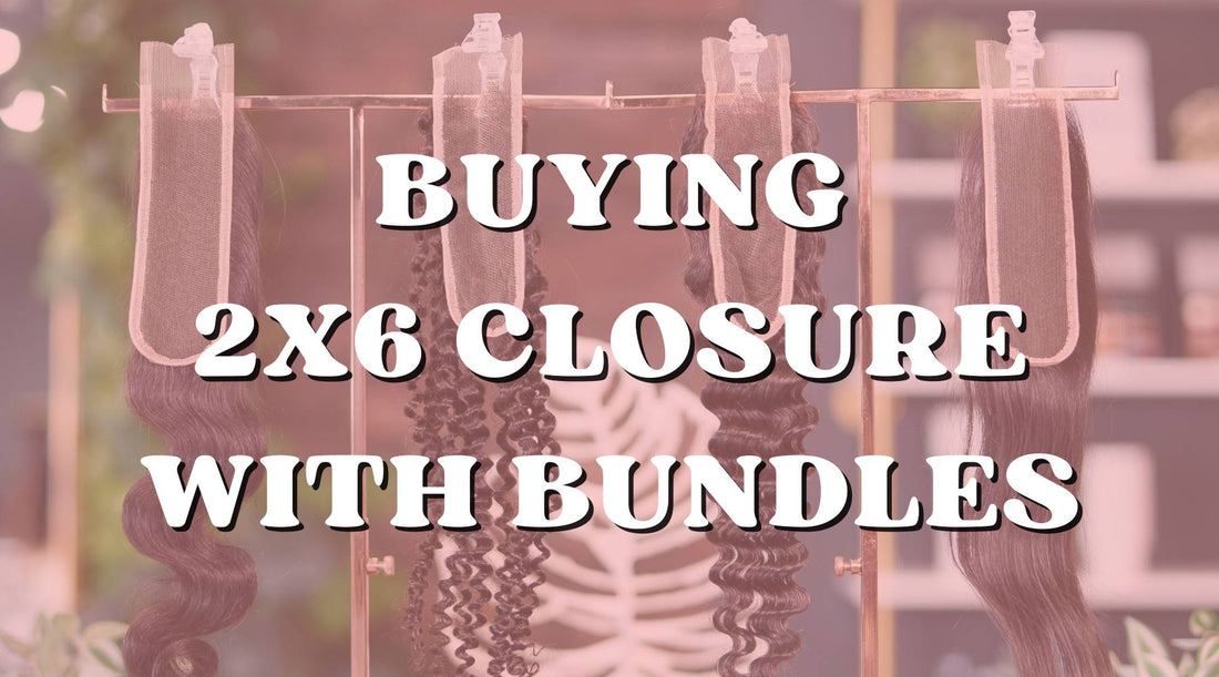 Should You Get 2x6 Closure with Bundles? - Private Label