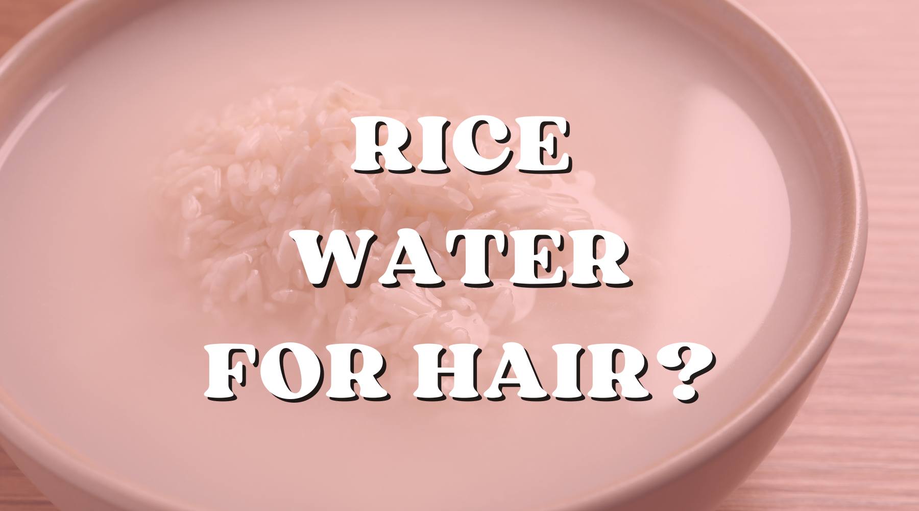 Rice Water for Your Hair Care? Let’s Get into It! - Private Label