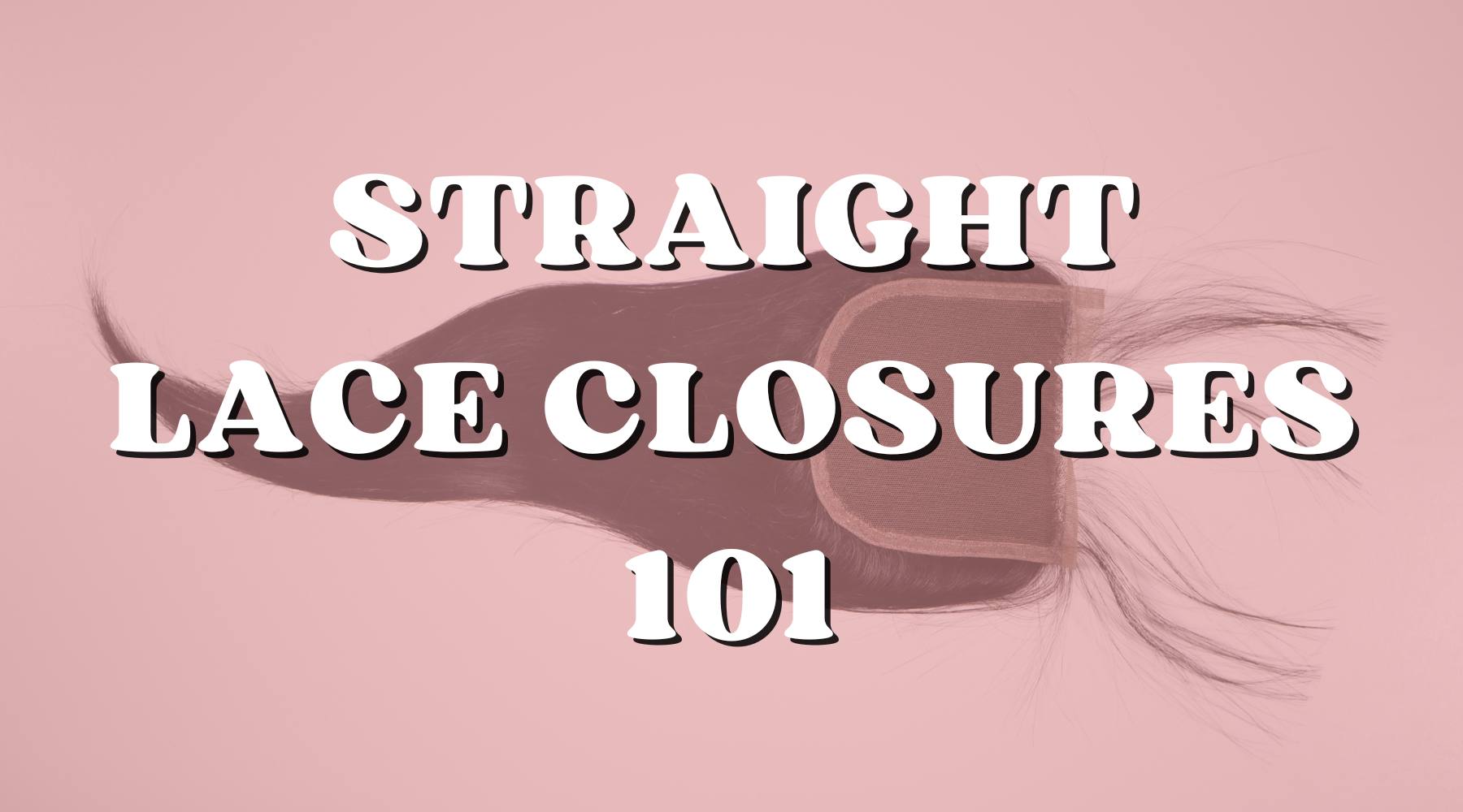 Hair 101: The Ultimate Straight Closures Guide - Private Label