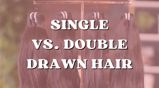 Single Drawn vs. Double Drawn Hair Extensions