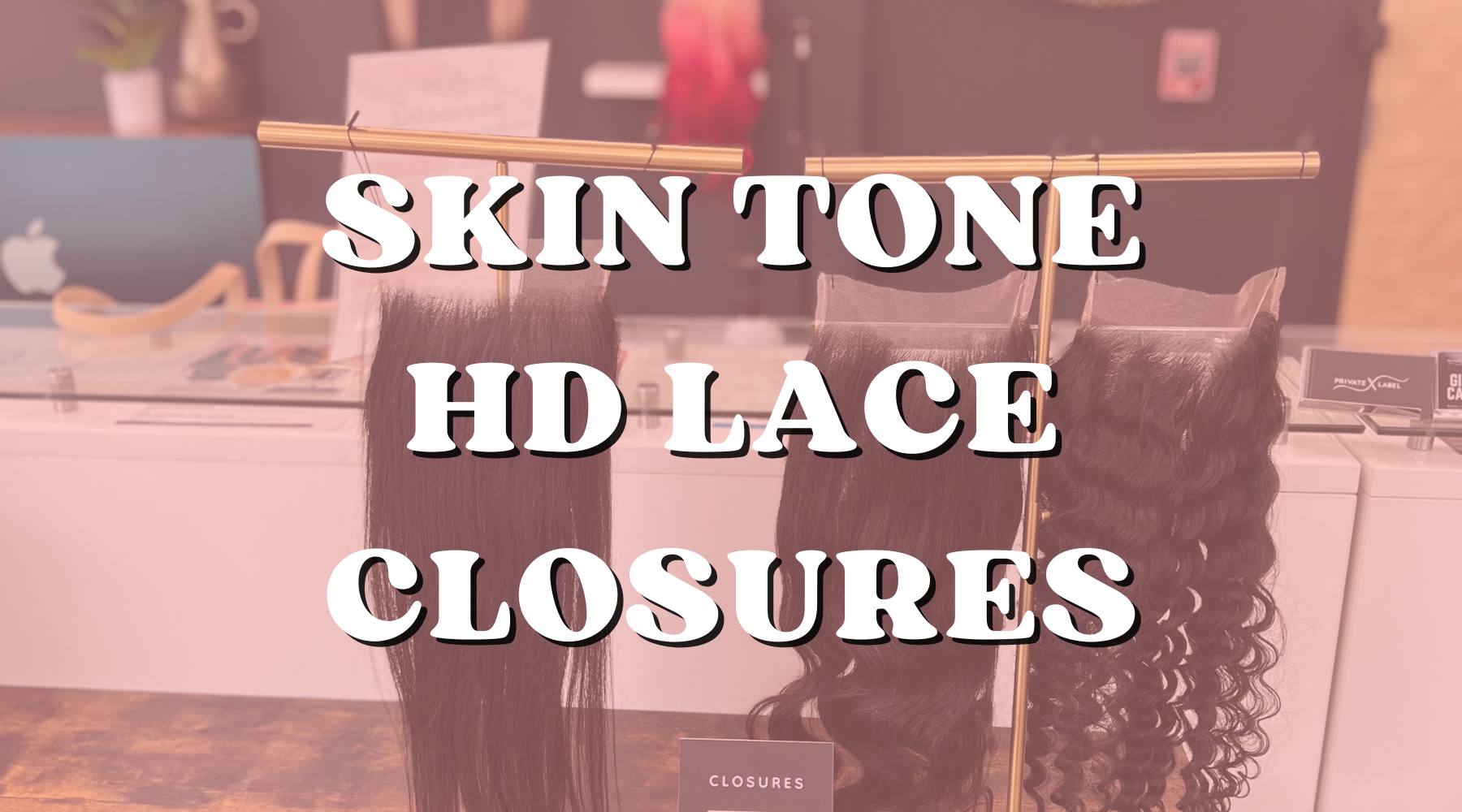 How to Match HD Lace Closures with Your Skin Tone - Private Label