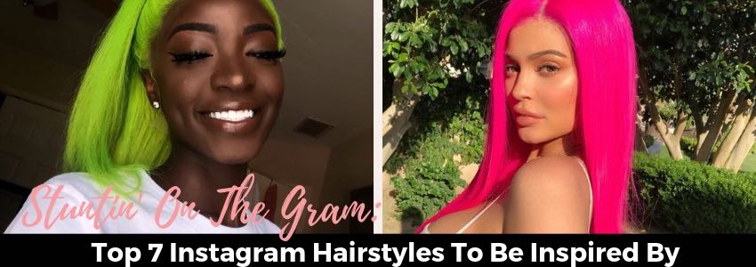 Stuntin on the gram top 7 instagram hairstyles to be inspired by