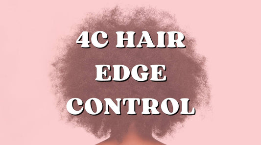 The Best Edge Control for 4C Hair: Edge Control Products Review - Private Label