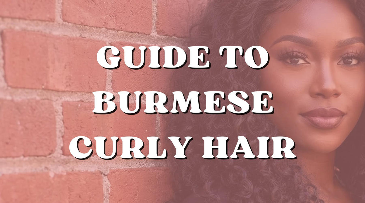 The Complete Guide to Burmese Curly Hair Bundles - Private Label