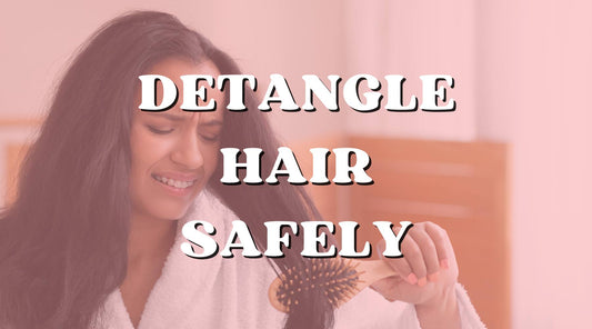 Ultimate Safe Ways to Detangling Your Hair and Tools to Use - Private Label