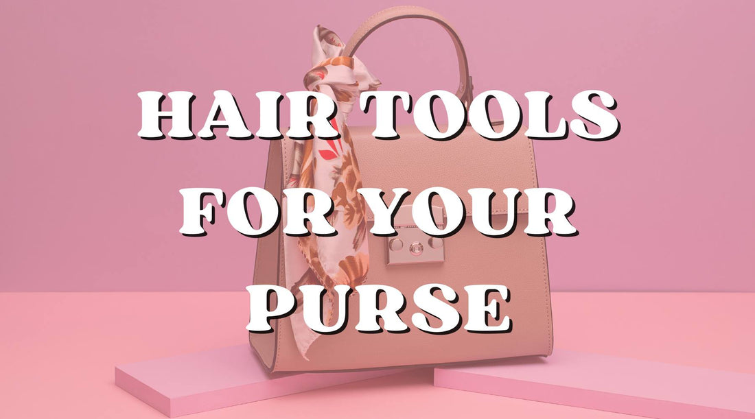 Best Hair Tools to Keep in Your Purse at All Times - Private Label