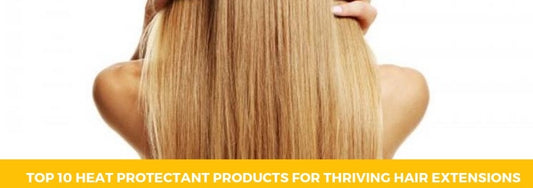 Top 10 Heat Protectant Products for Thriving Hair Extensions