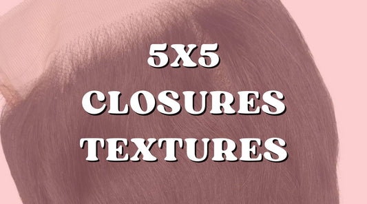 Favorite 5x5 Lace Closure Textures and Why!
