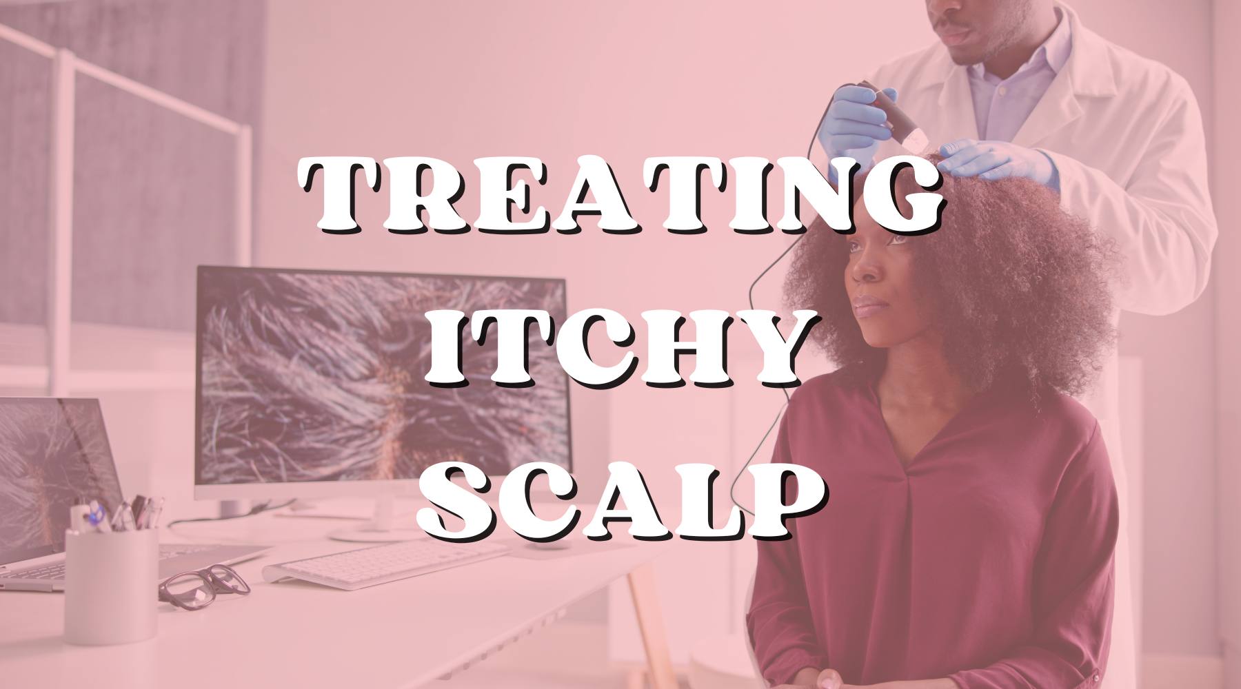 5 Reasons Your Itchy Scalp May Be Itching and How You Can Fix It - Private Label