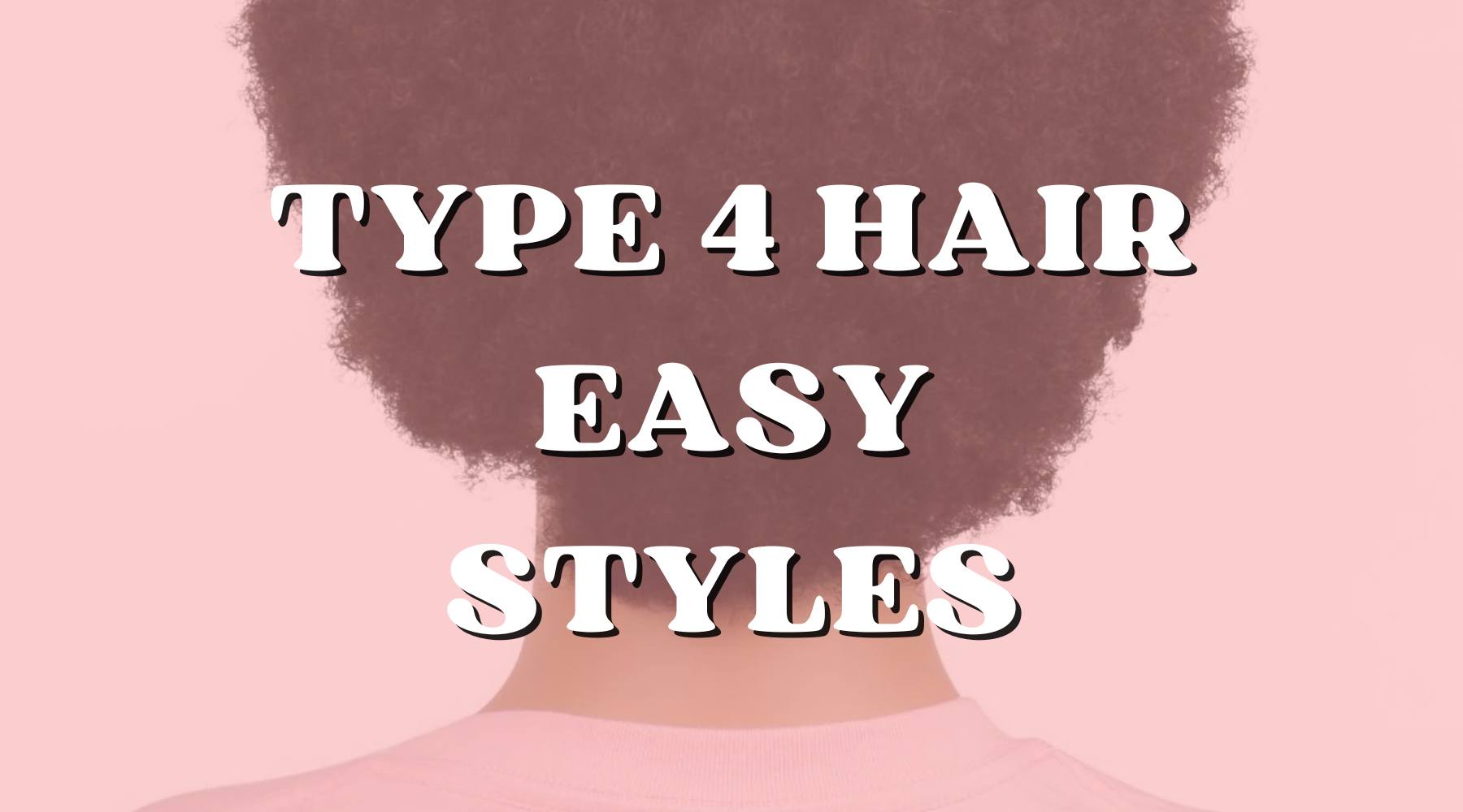 7 Hairstyles for Type 4 Natural Hair That You'll Love! (Quick & Easy) - Private Label
