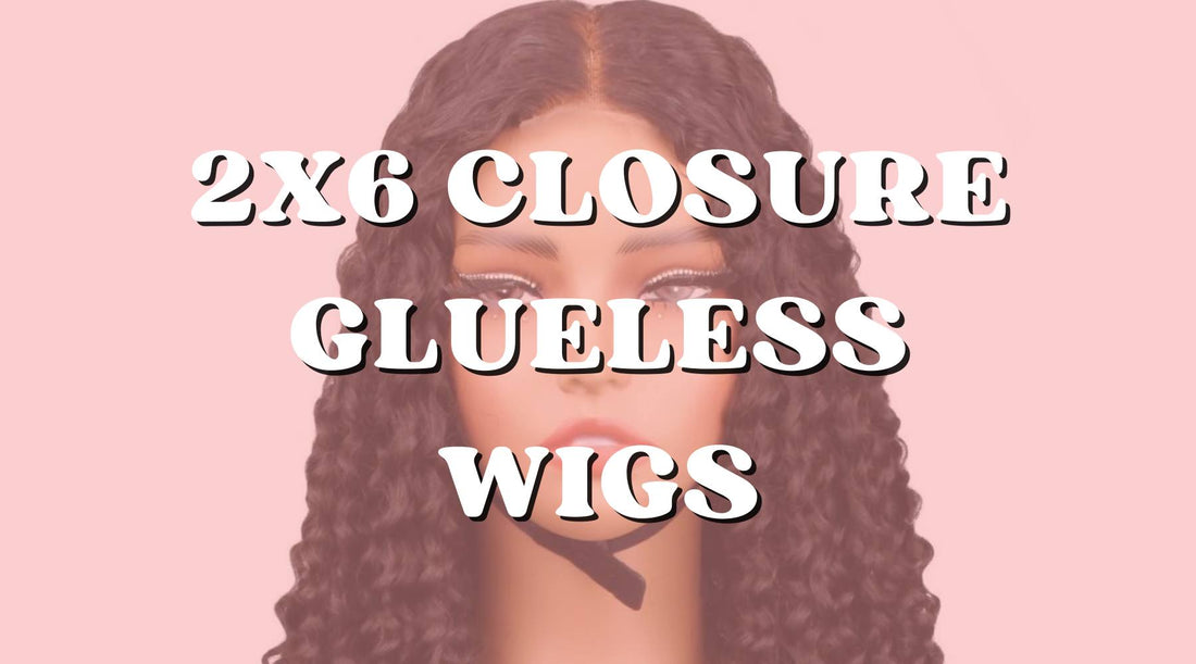 What Is a 2x6 Closure Wig and Why We Love Them! - Private Label