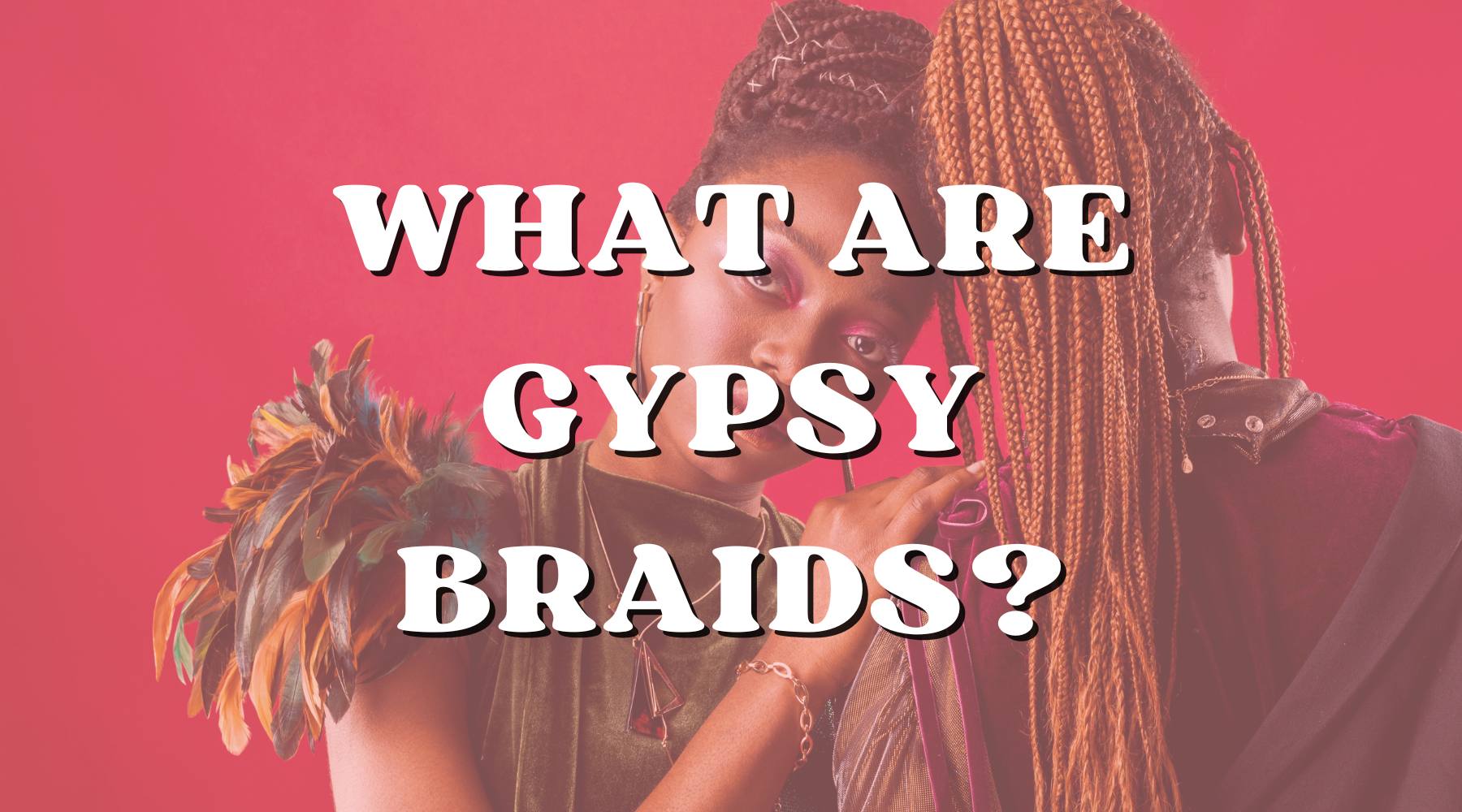 What Are Gypsy Braids? And How to Pull It Off? - Private Label