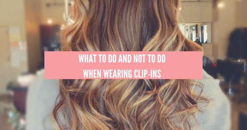 What To Do and Not To Do When Wearing Clip-ins