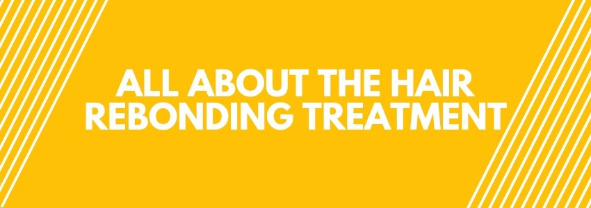 all about the hair rebonding treatment