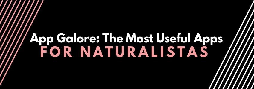 app galore the most useful apps for naturalistas
