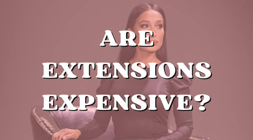 Top reasons why hair extensions are expensive