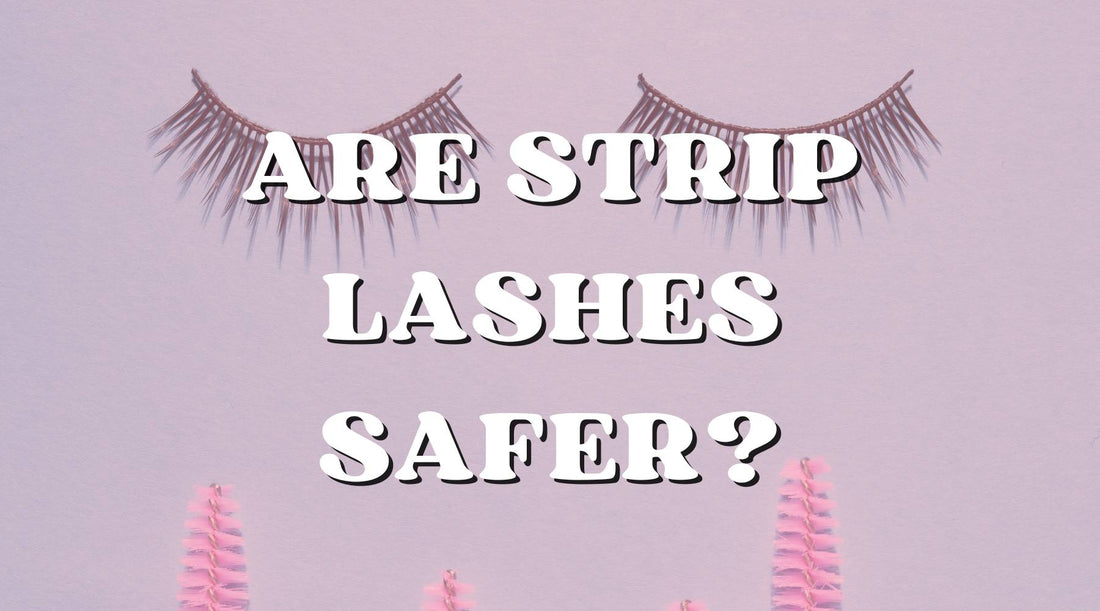 Why Strip Lashes Are Safer Than Lash Extensions - Private Label