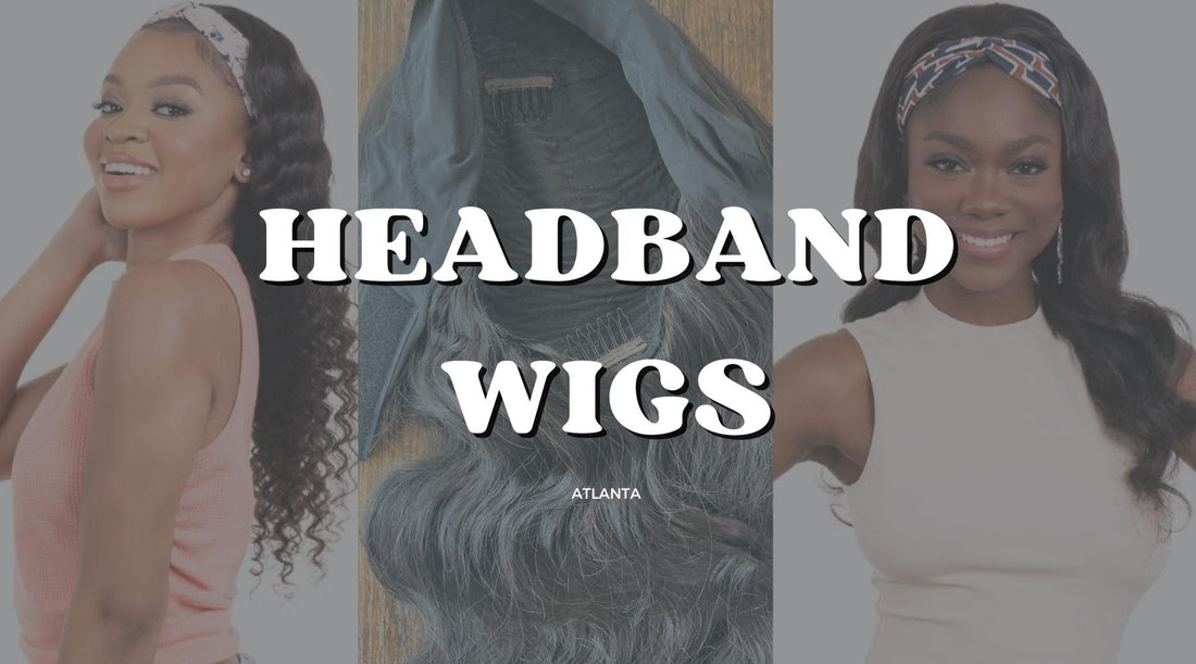 The Wig For Beginners: How Headband Wigs Are Changing The Game In Atlanta!