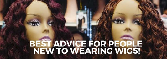 best advice for people new to wearing wigs