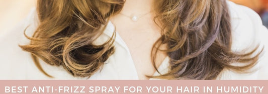 best anti frizz spray for your hair in humidity