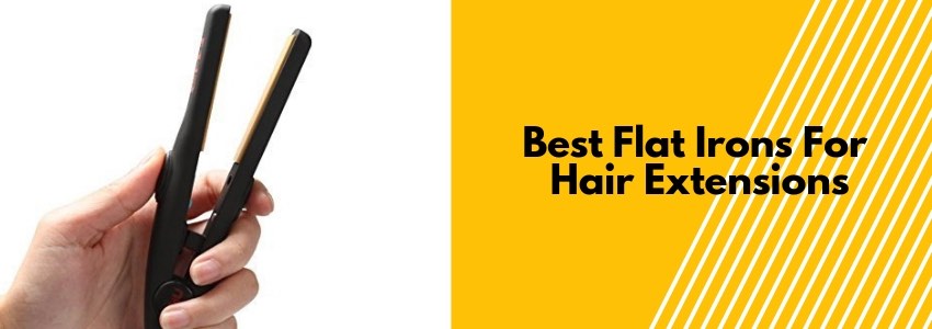 best flat irons for hair extensions