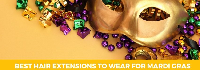 best hair extensions for mardi gras