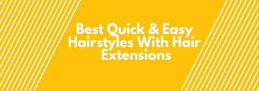 best quick and easy hairstyles with hair extensions
