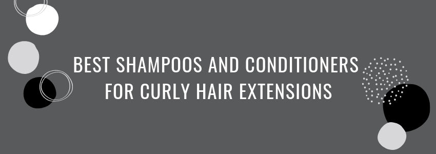 best shampoos and conditioners for curly hair extensions
