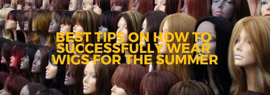 best tips on how to successfully wear wigs for the summer