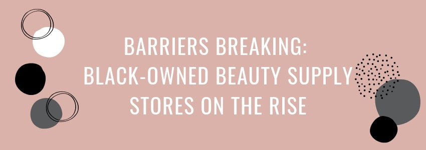 black owned beauty supply stores on the rise
