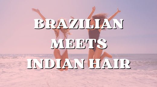 Style Your Look Using Types of Indian and Brazilian Hair - Private Label