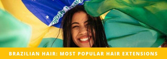 brazilian hair most popular hair extensions