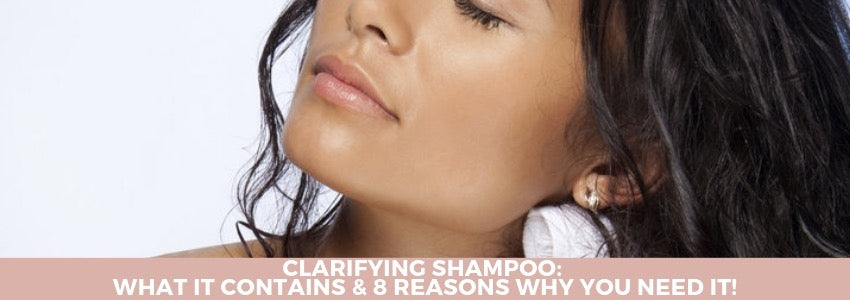 clarifying shampoo what it contains and 8 reasons why you need it