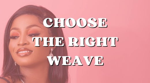 How Do I Choose The Right Weave For Me? - Private Label