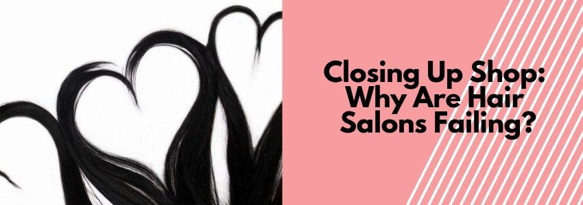 closing up shop why hair salons are failing